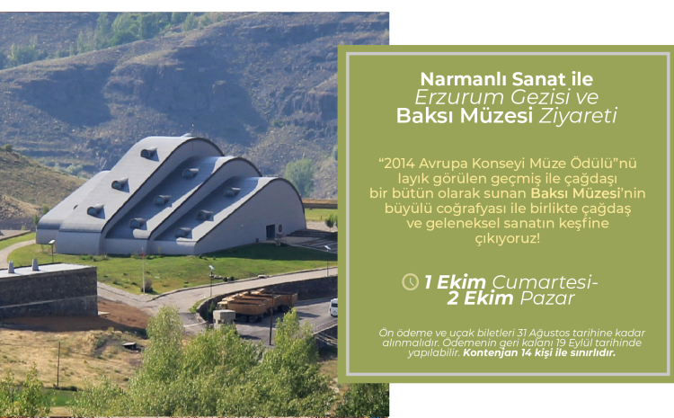 Erzurum Gezisi ve Baksı Müzesi Ziyareti