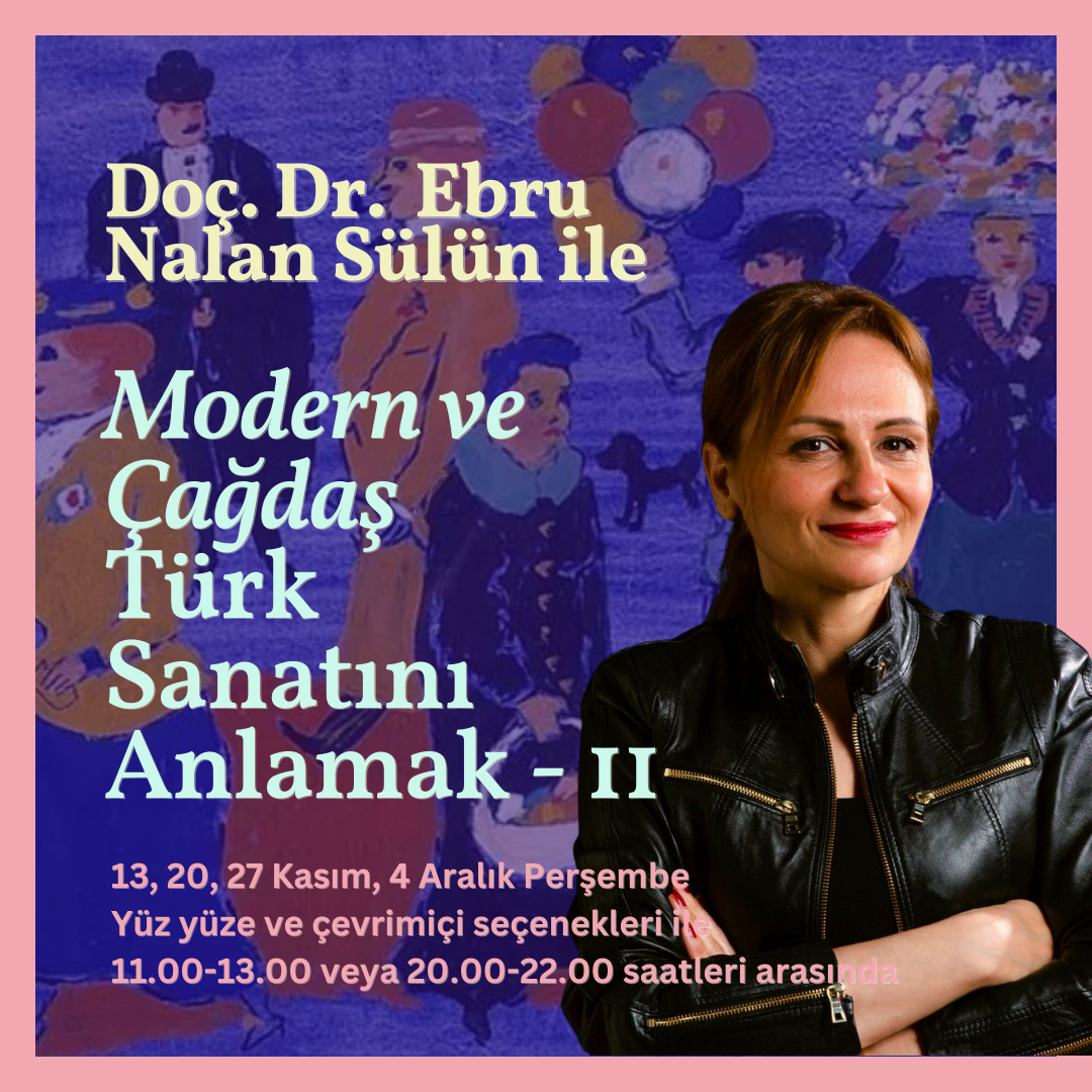 Doç.Dr Ebru Nalan Sülün ile Modern ve Çağdaş Türk Sanatını Anlamak II