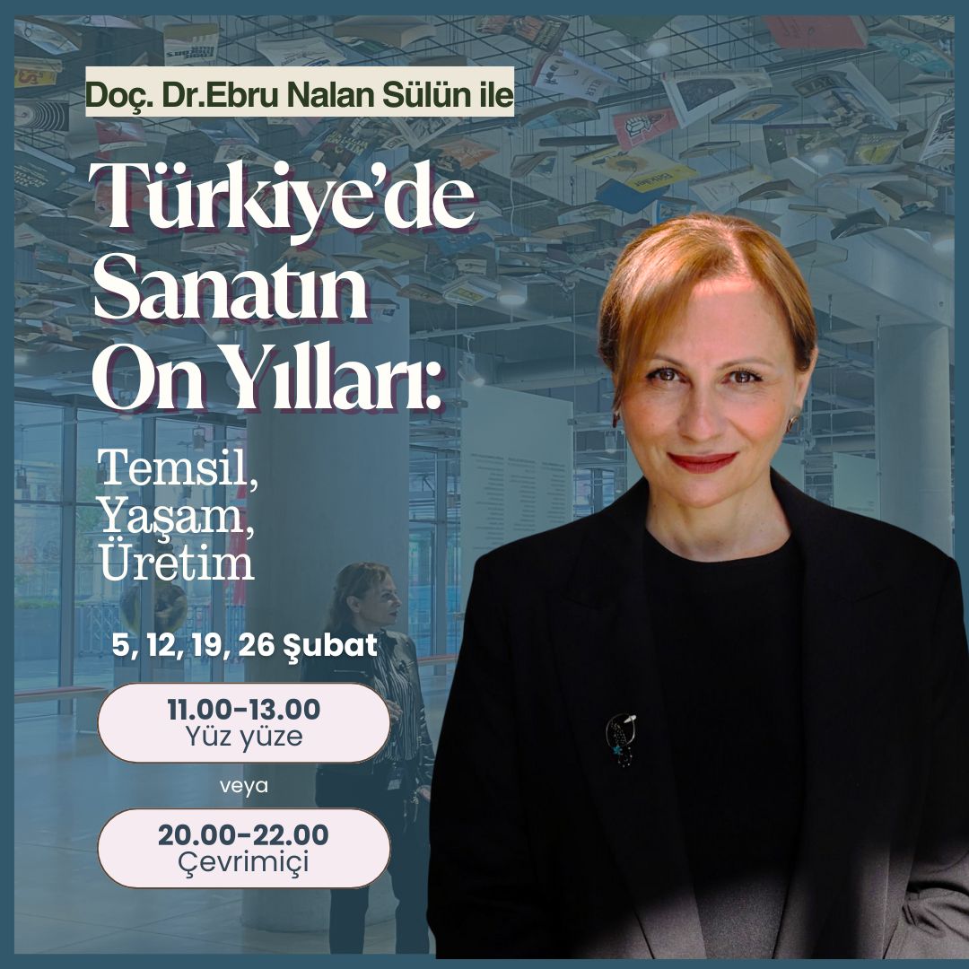 Eğitim: Doç. Dr. Ebru Nalan Sülün ile Türkiye’de Sanatın On Yılları: Temsil, Yaşam, Üretim