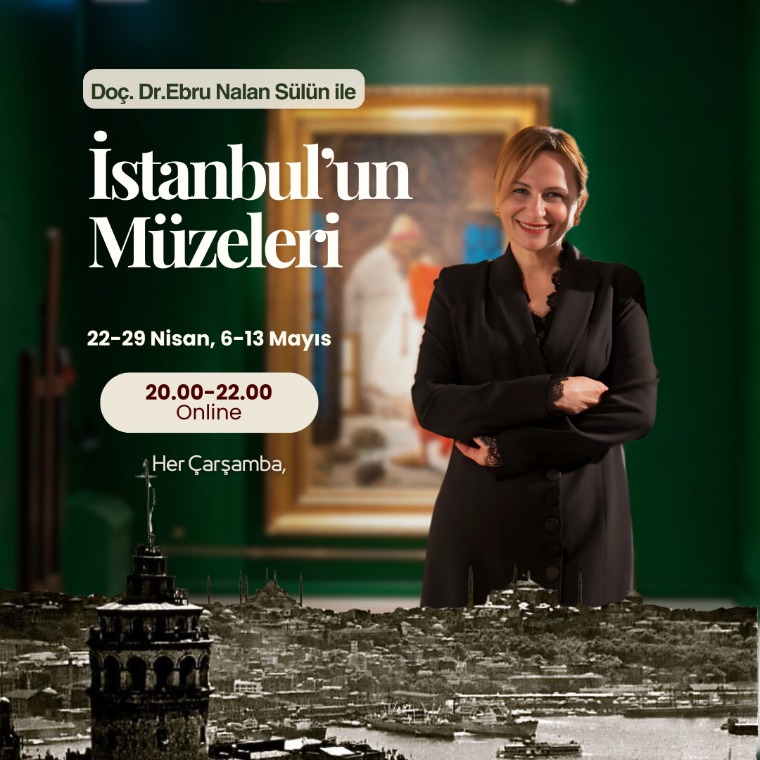 Online Ebru Nalan Sülün ile İstanbul’un Müzeleri