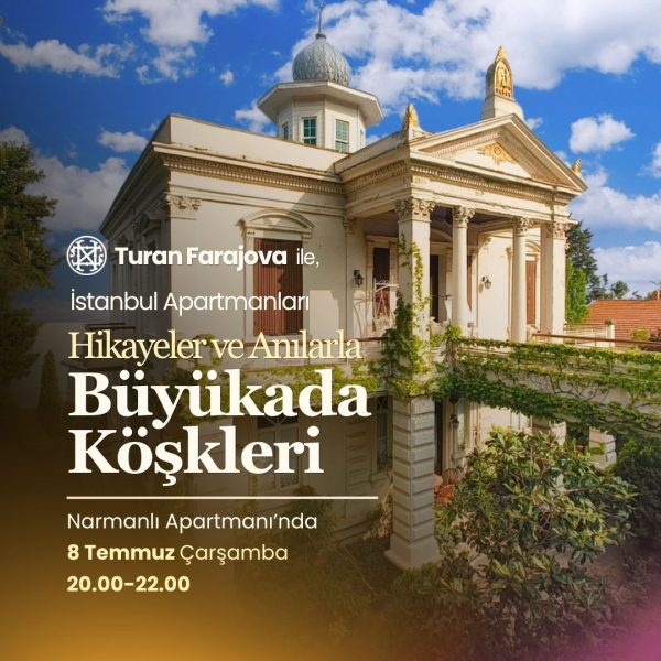 Turan Farajova, İstanbul Apartmanları ile 'Hikayeler ve Anılarla Büyükada Köşkleri'