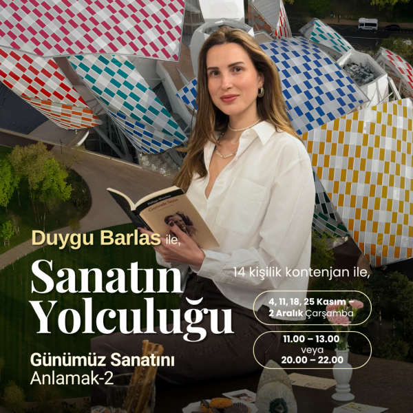 Duygu Barlas ile Sanatın Yolculuğu: Günümüz Sanatını Anlamak – II